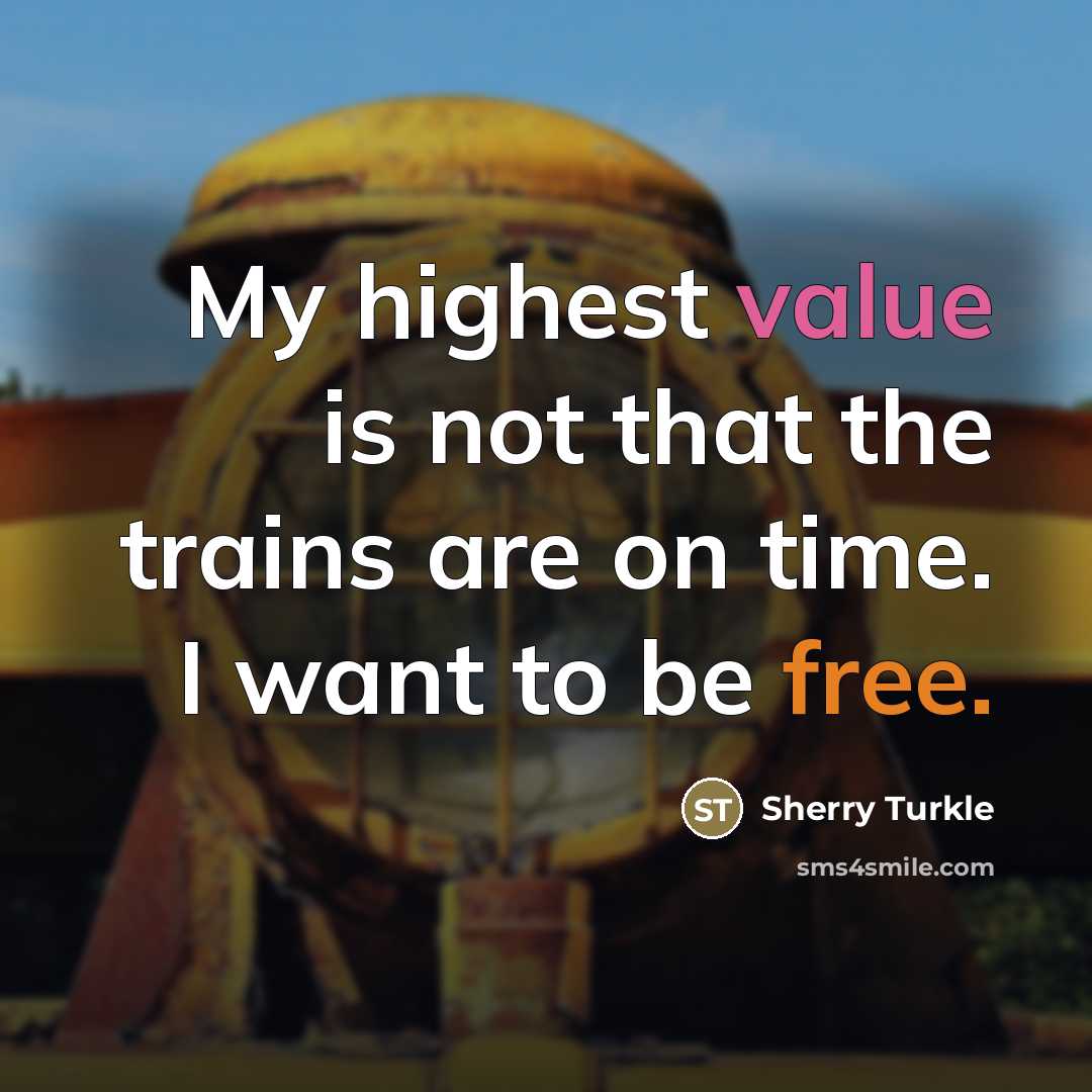 “My highest value is not that the trains are on…” quote by Sherry Turkle