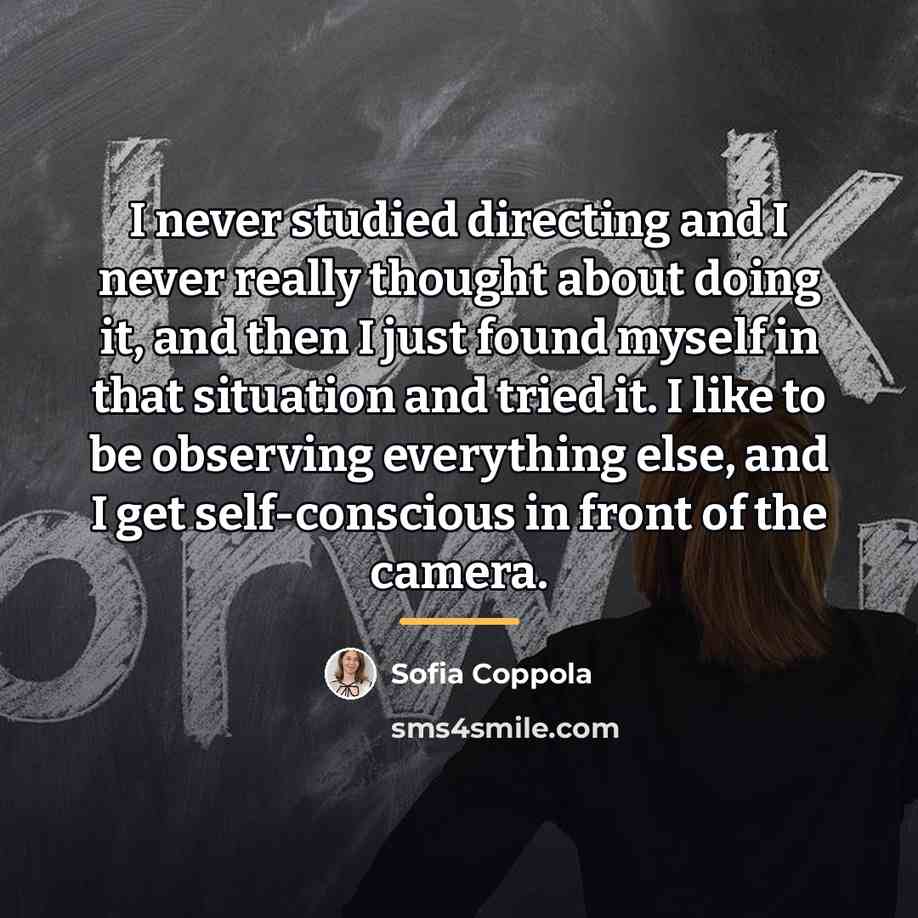“I never studied directing and I never really thought about…” quote by Sofia Coppola