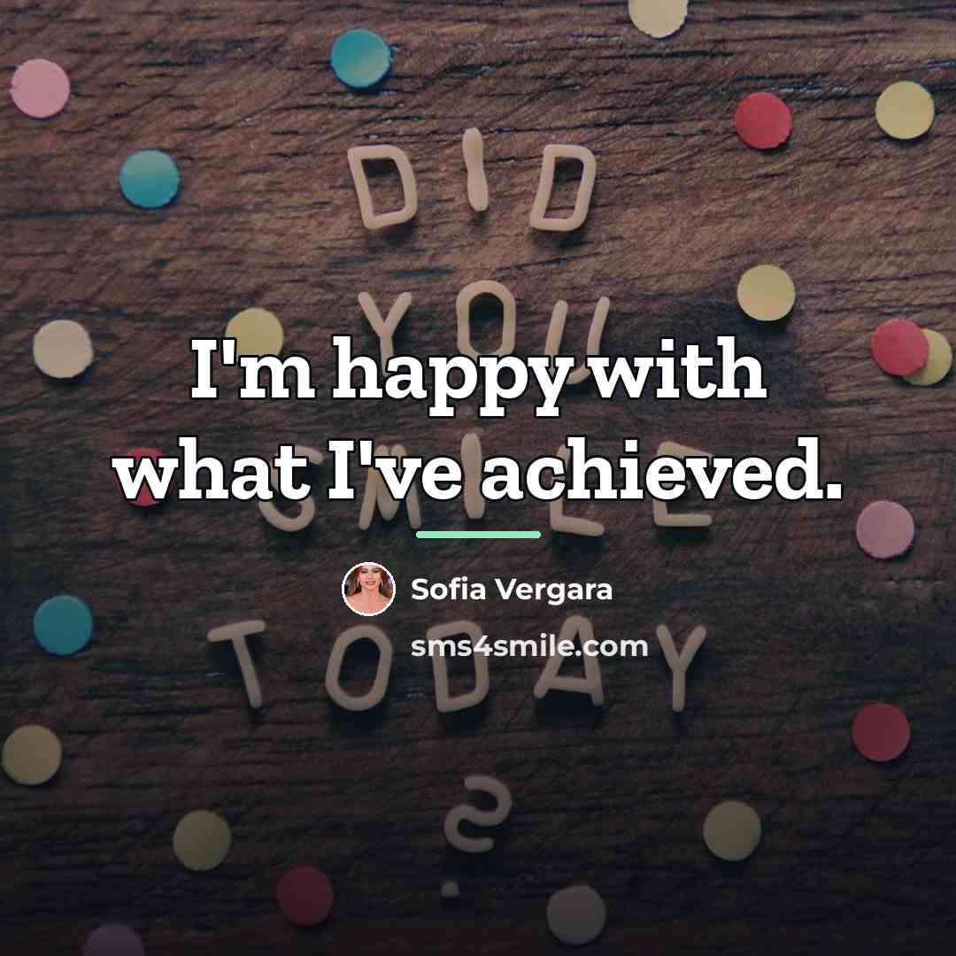 “I'm happy with what I've achieved.…” quote by Sofia Vergara