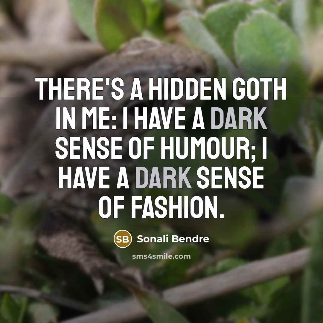 “There's a hidden Goth in me: I have a dark…” quote by Sonali Bendre