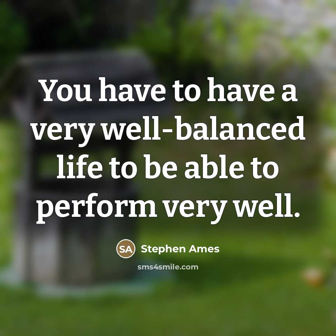 “You have to have a very well-balanced life to be…” quote by Stephen Ames