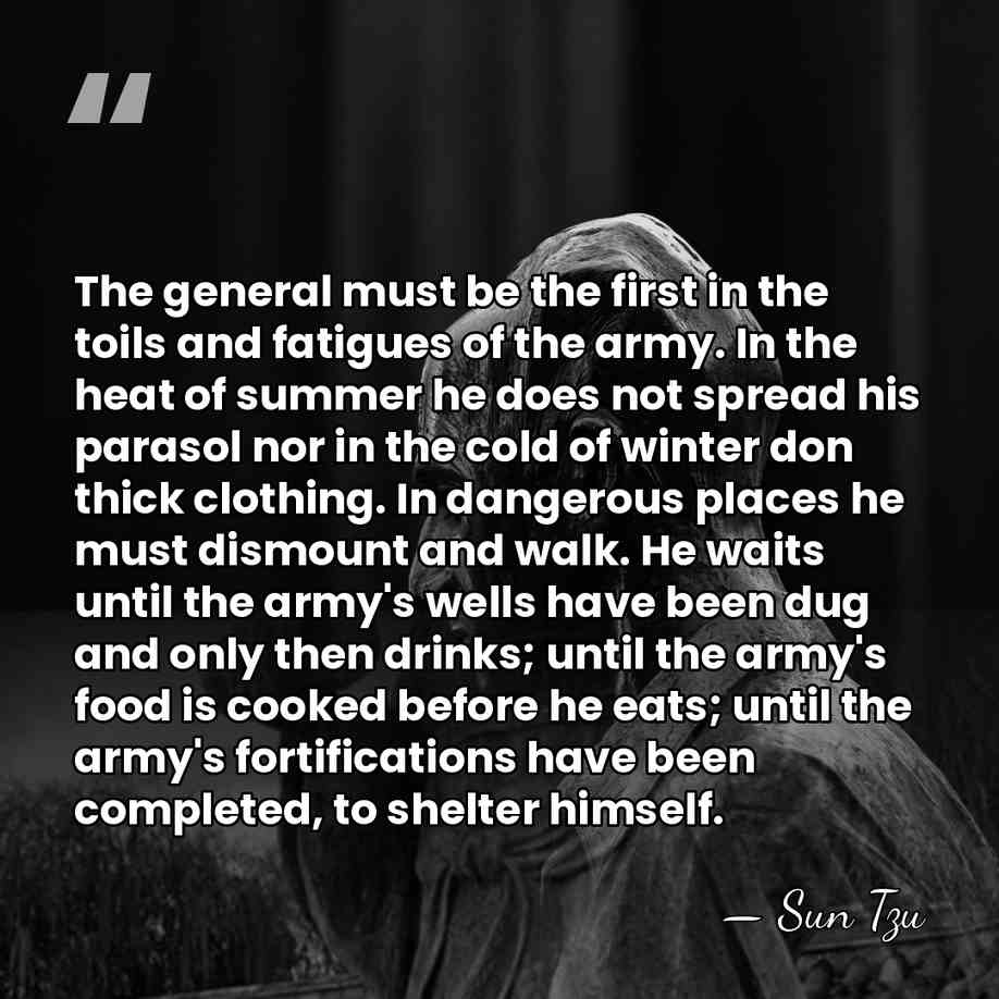 The general must be the first in the toils and fatigues of&hellip; - Sun Tzu