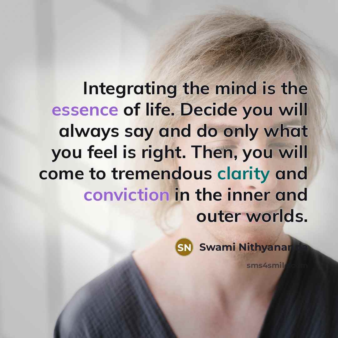 “Integrating the mind is the essence of life. Decide you…” quote by Swami Nithyananda