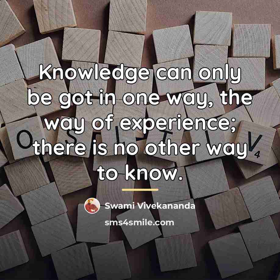 “Knowledge can only be got in one way, the way…” quote by Swami Vivekananda