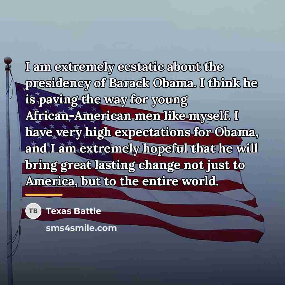 “I am extremely ecstatic about the presidency of Barack Obama.…” quote by Texas Battle
