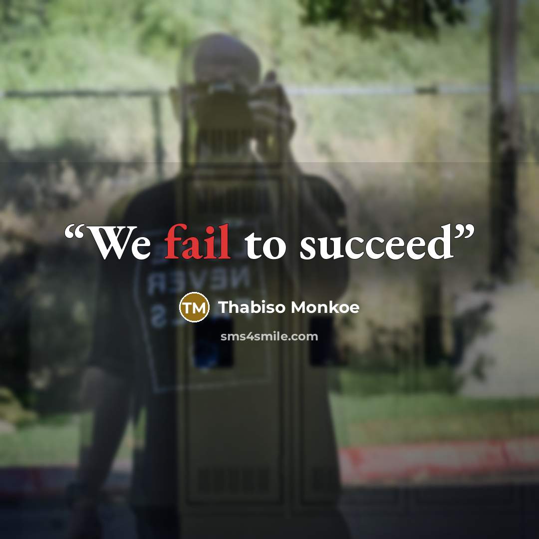 “We fail to succeed” quote by Thabiso Monkoe