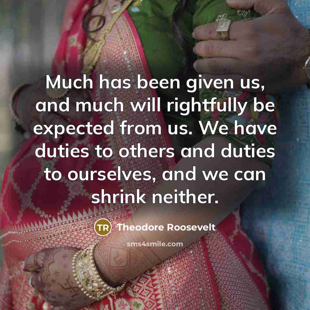 “Much has been given us, and much will rightfully be…” quote by Theodore Roosevelt