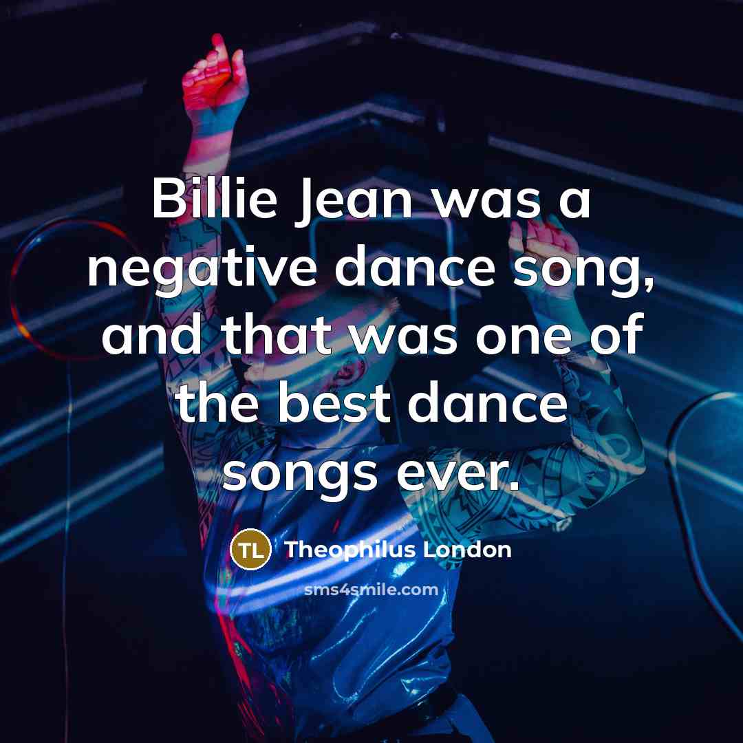 “Billie Jean was a negative dance song, and that was…” quote by Theophilus London