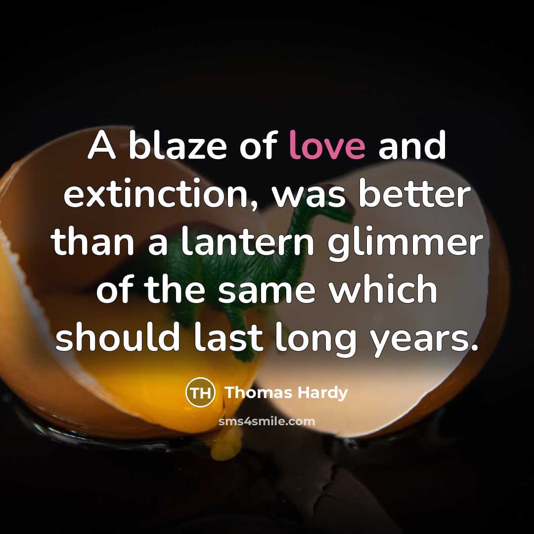 “A blaze of love and extinction, was better than a…” quote by Thomas Hardy