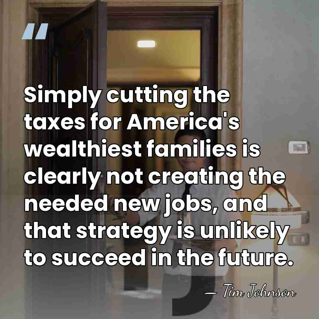 Simply cutting the taxes for America's wealthiest families is clearly not creating&hellip; - Tim Johnson