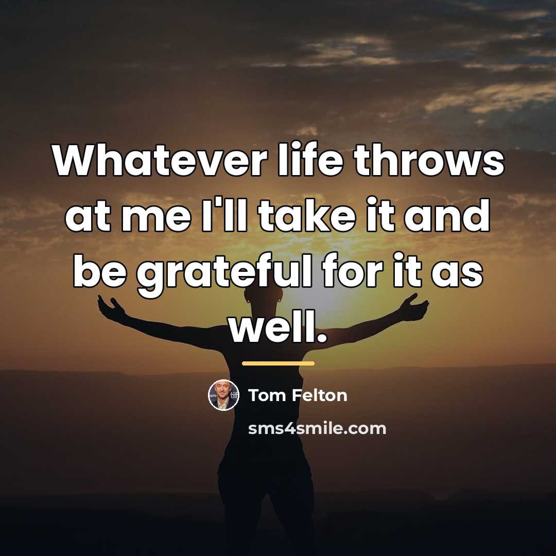 “Whatever life throws at me I'll take it and be…” quote by Tom Felton