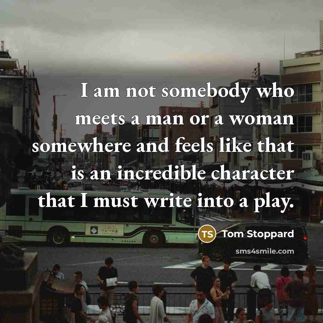 “I am not somebody who meets a man or a…” quote by Tom Stoppard