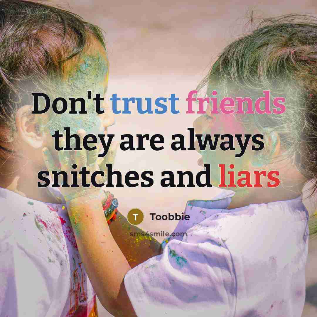 “Don't trust friends they are always snitches and liars” quote by Toobbie