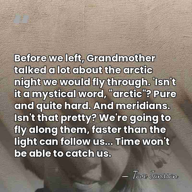 Before we left, Grandmother talked a lot about the arctic night we&hellip; - Tove Jansson