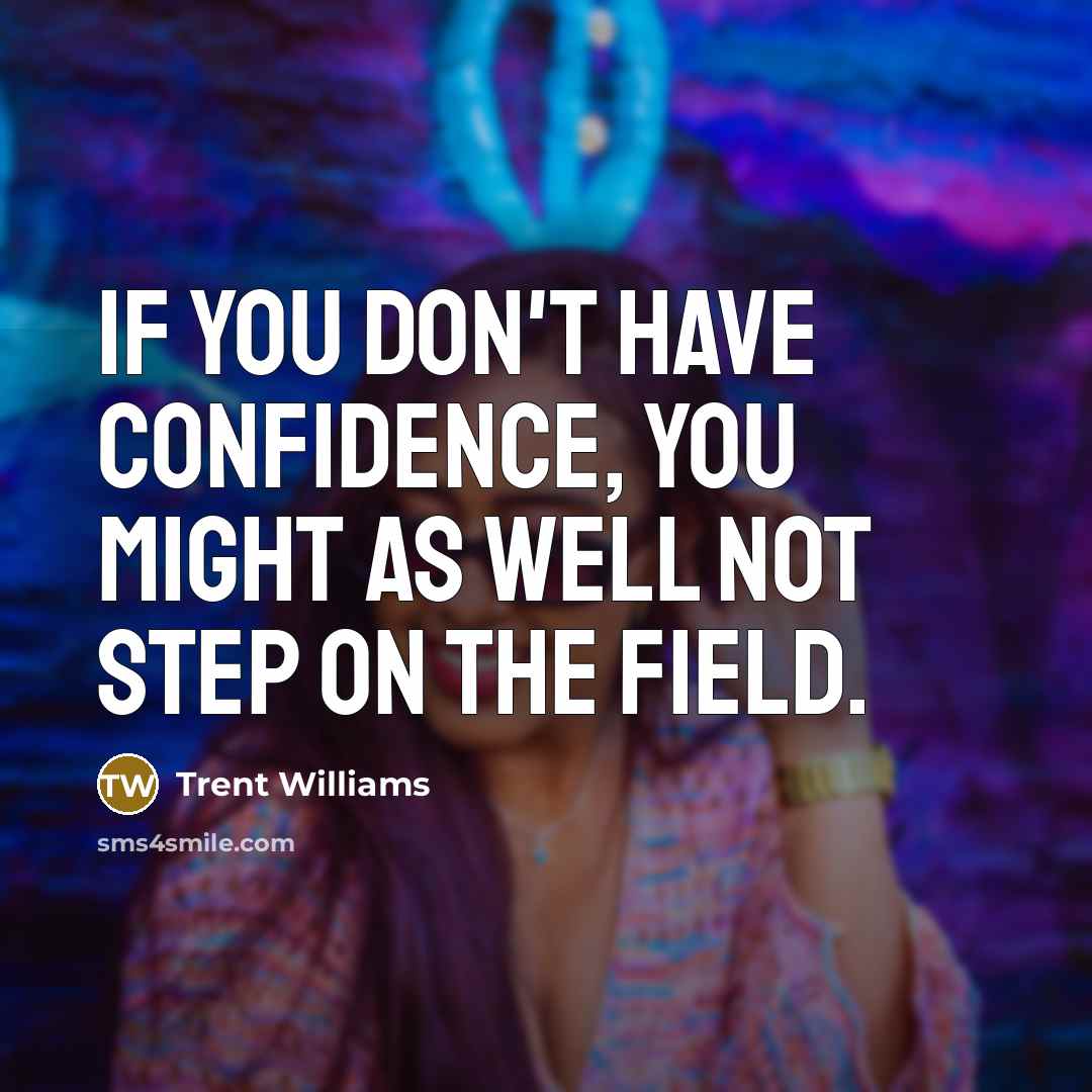 “If you don't have confidence, you might as well not…” quote by Trent Williams