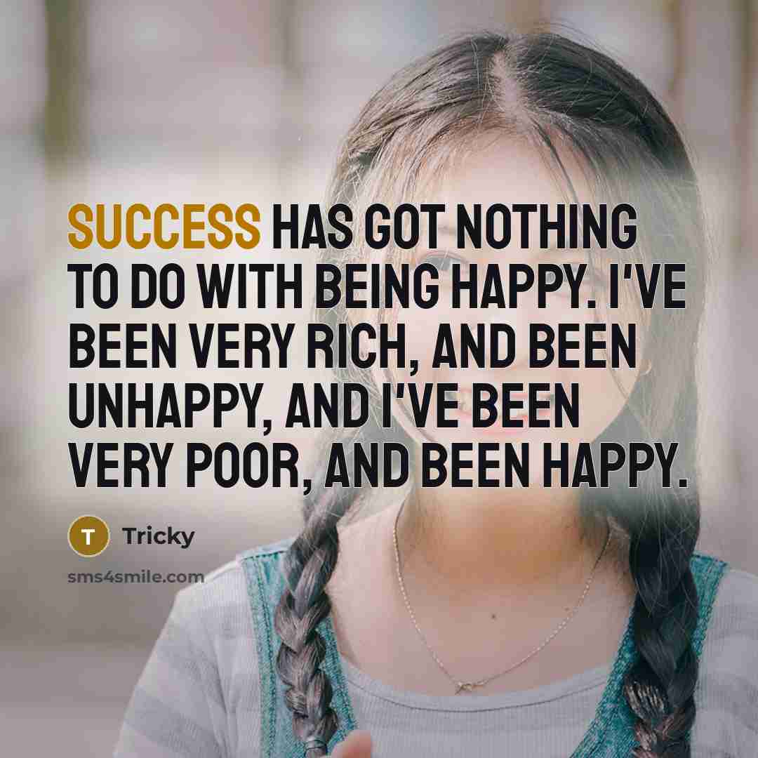“Success has got nothing to do with being happy. I've…” quote by Tricky