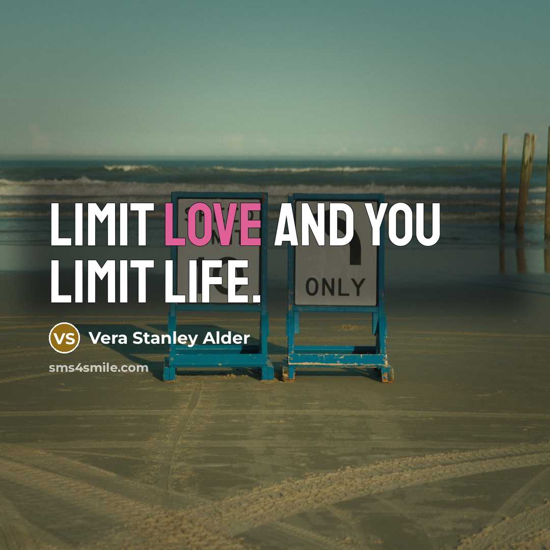 “Limit love and you limit life.…” quote by Vera Stanley Alder