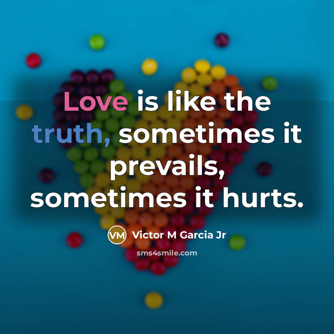 “Love is like the truth, sometimes it prevails, sometimes it hurts.” quote by Victor M Garcia Jr