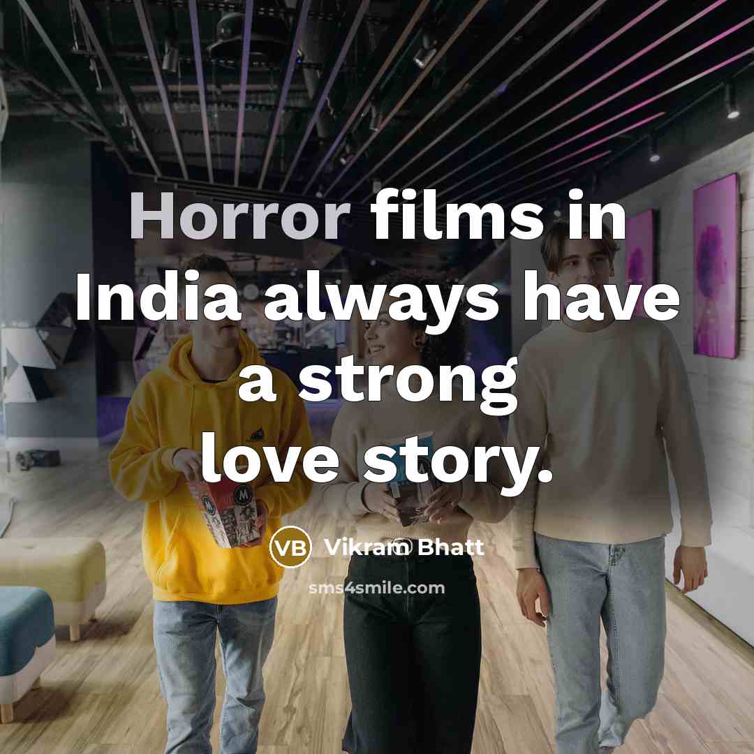 “Horror films in India always have a strong love story.…” quote by Vikram Bhatt