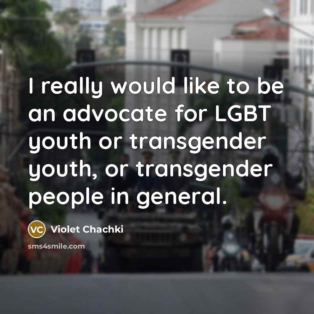 “I really would like to be an advocate for LGBT…” quote by Violet Chachki