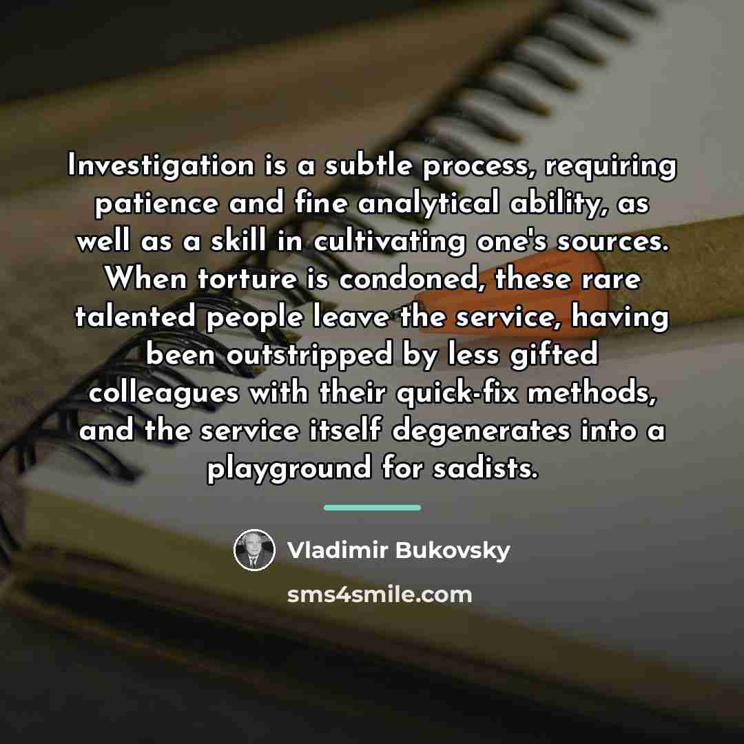 “Investigation is a subtle process, requiring patience and fine analytical…” quote by Vladimir Bukovsky