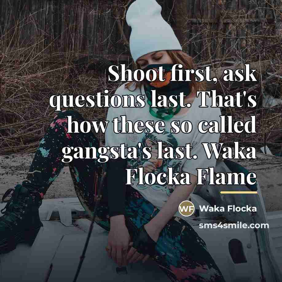 “Shoot first, ask questions last. That's how these so called…” quote by Waka Flocka