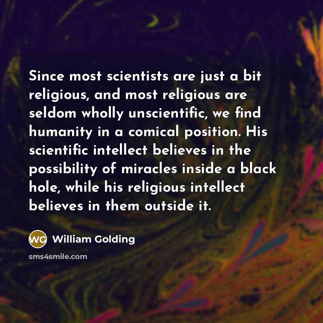 “Since most scientists are just a bit religious, and most…” quote by William Golding
