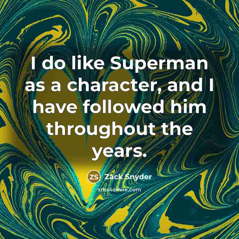 “I do like Superman as a character, and I have…” quote by Zack Snyder