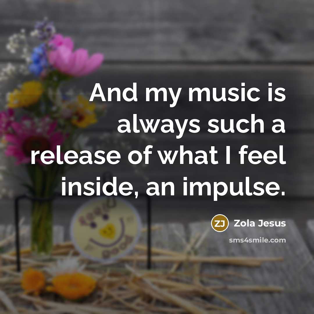 “And my music is always such a release of what…” quote by Zola Jesus