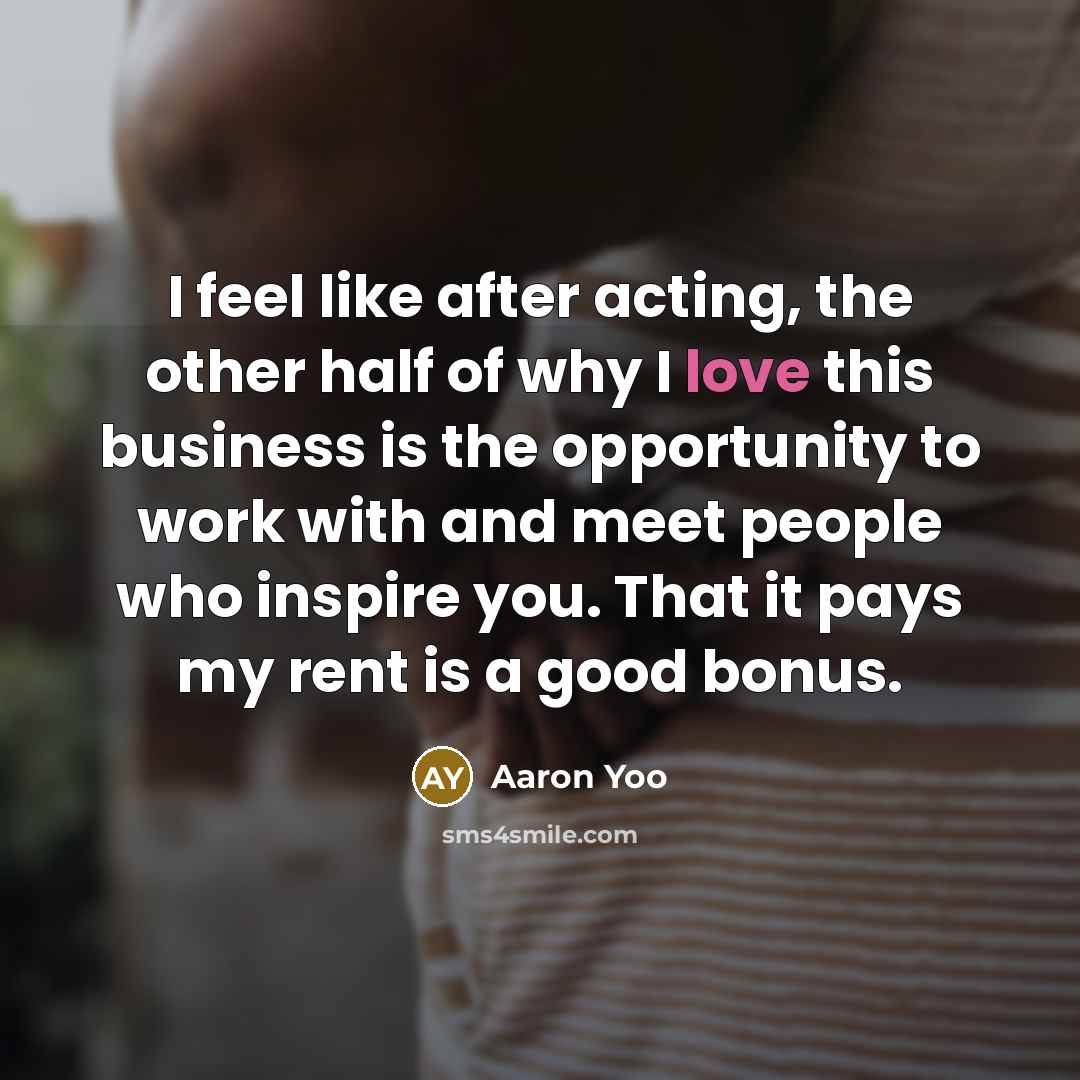 “I feel like after acting, the other half of why…” quote by Aaron Yoo