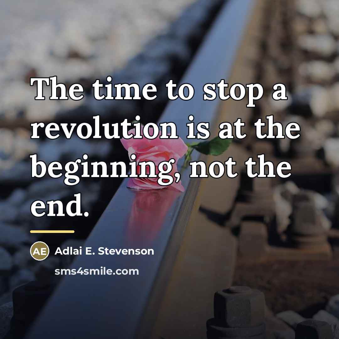 “The time to stop a revolution is at the beginning,…” quote by Adlai E. Stevenson