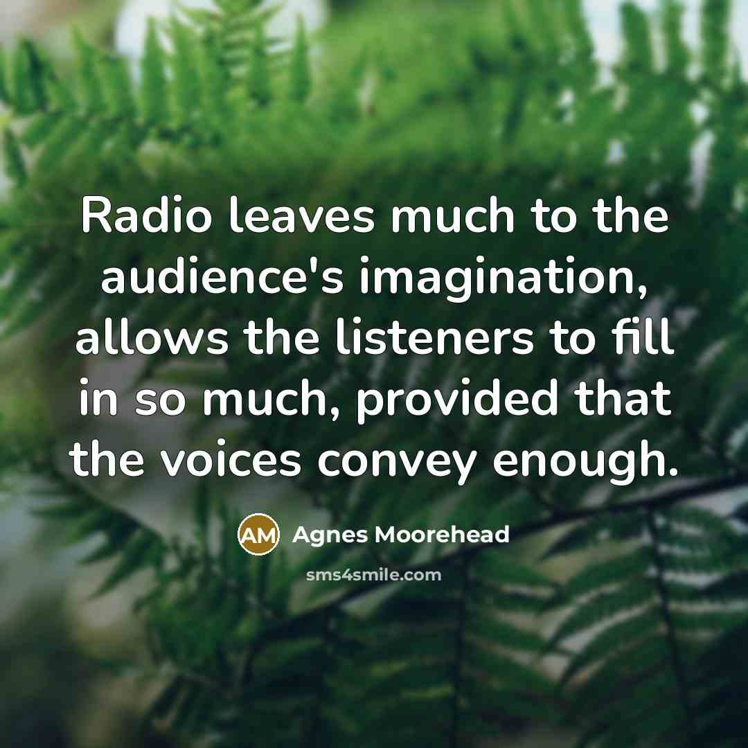 “Radio leaves much to the audience's imagination, allows the listeners…” quote by Agnes Moorehead