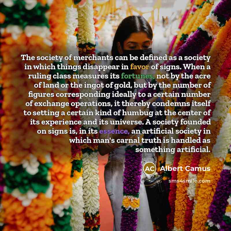 “The society of merchants can be defined as a society…” quote by Albert Camus