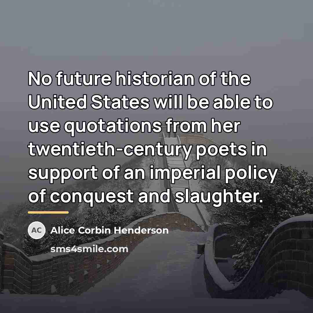 “No future historian of the United States will be able…” quote by Alice Corbin Henderson