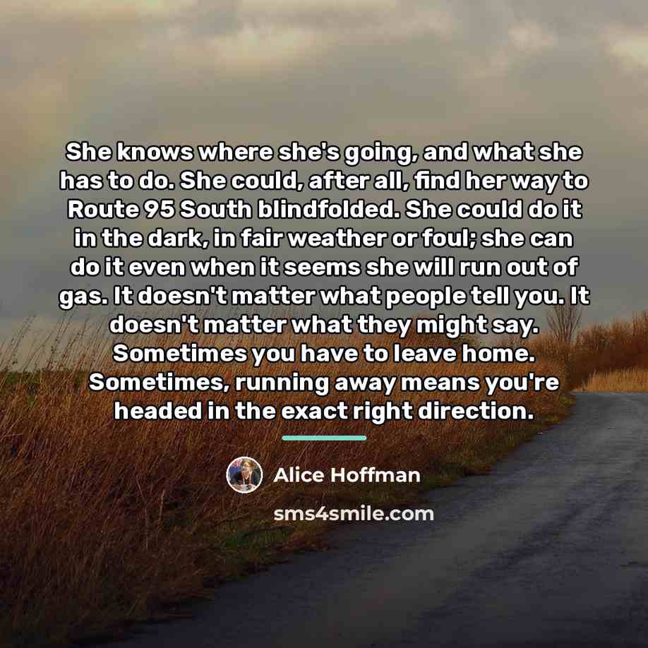 “She knows where she's going, and what she has to…” quote by Alice Hoffman