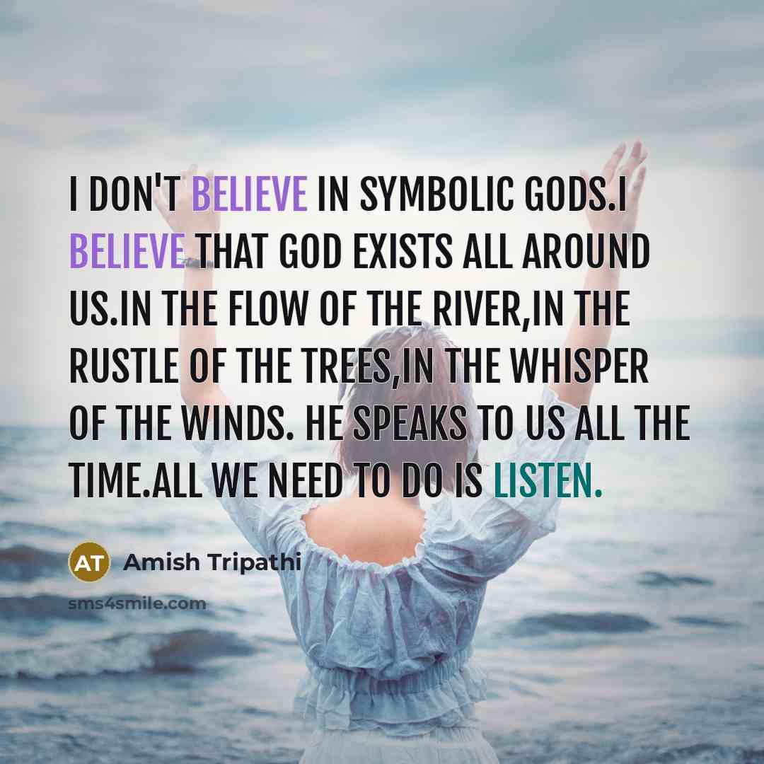 “I don't believe in symbolic gods.I believe that god exists…” quote by Amish Tripathi