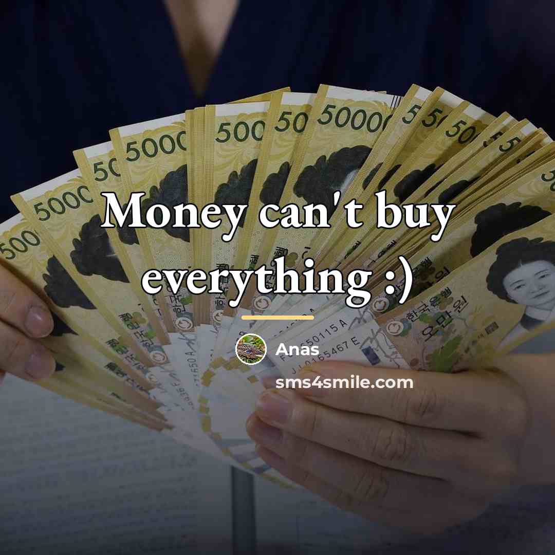 “Money can't buy everything :)…” quote by Anas