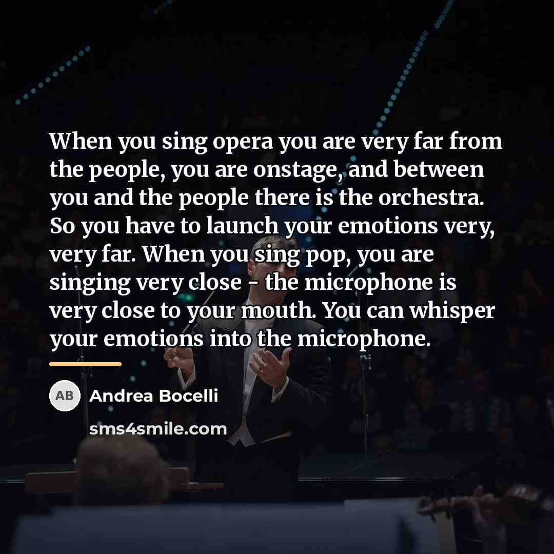 “When you sing opera you are very far from the…” quote by Andrea Bocelli
