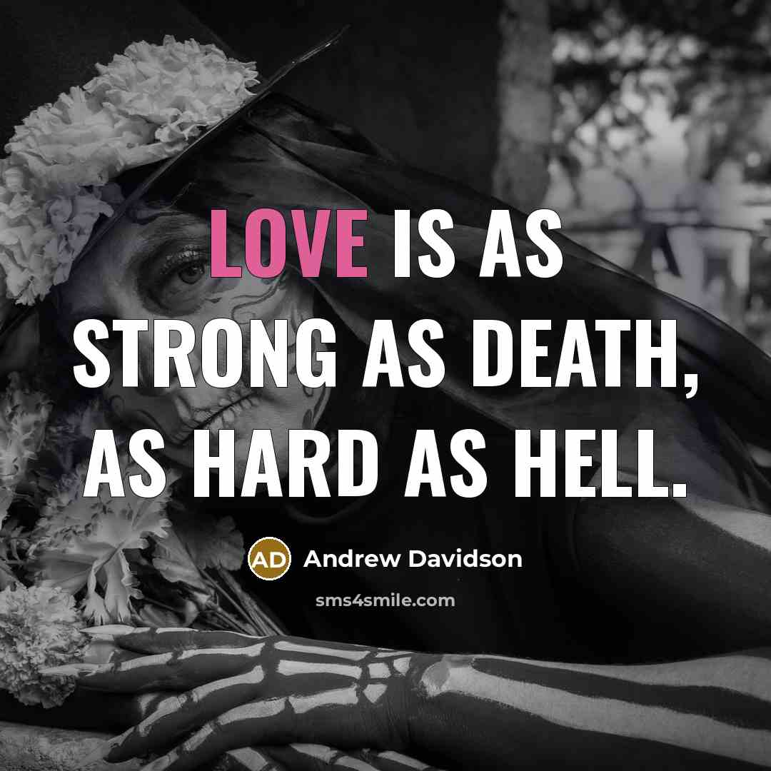 “Love is as strong as death, as hard as hell.…” quote by Andrew Davidson