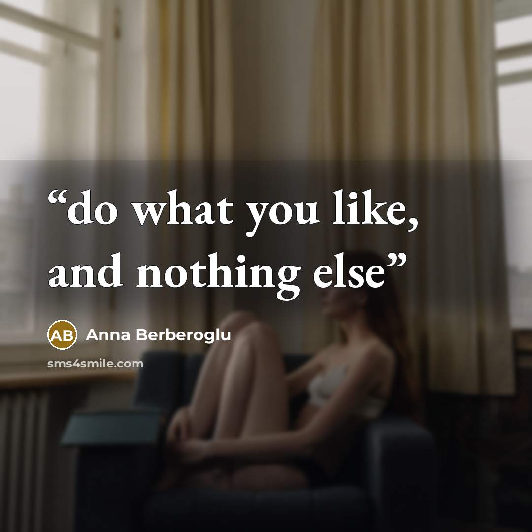 “do what you like, and nothing else” quote by Anna Berberoglu
