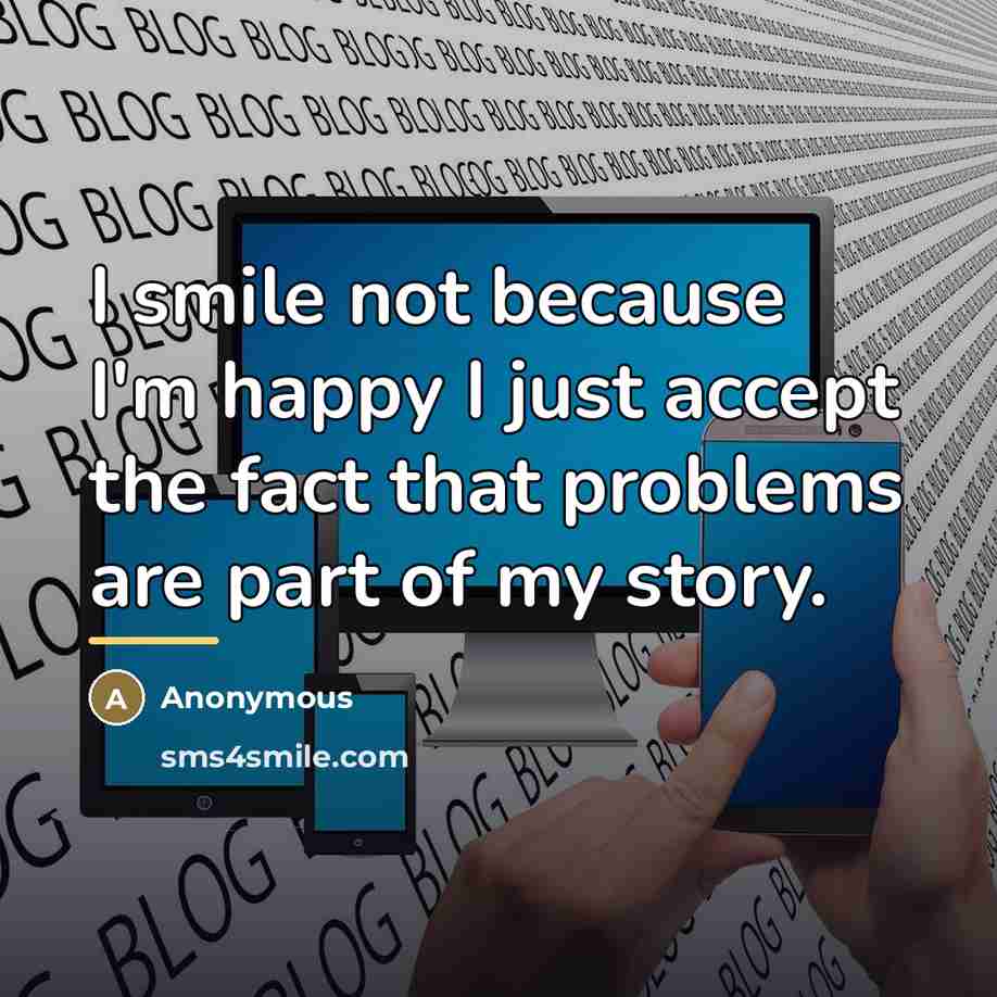 “I smile not because I'm happy I just accept the…” quote by Anonymous