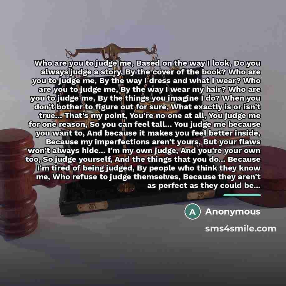 “Who are you to judge me, Based on the way…” quote by Anonymous