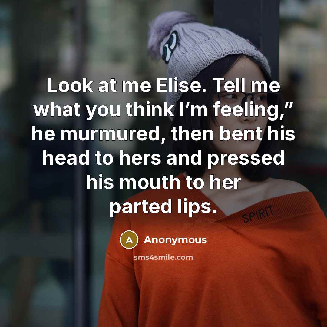 “Look at me Elise. Tell me what you think I’m…” quote by Anonymous