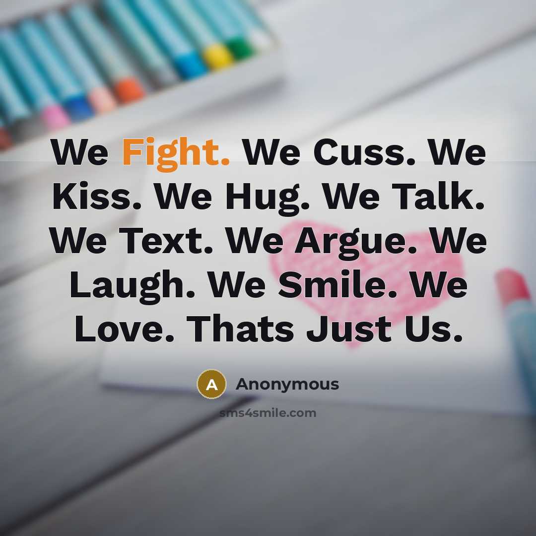 “We Fight. We Cuss. We Kiss. We Hug. We Talk.…” quote by Anonymous