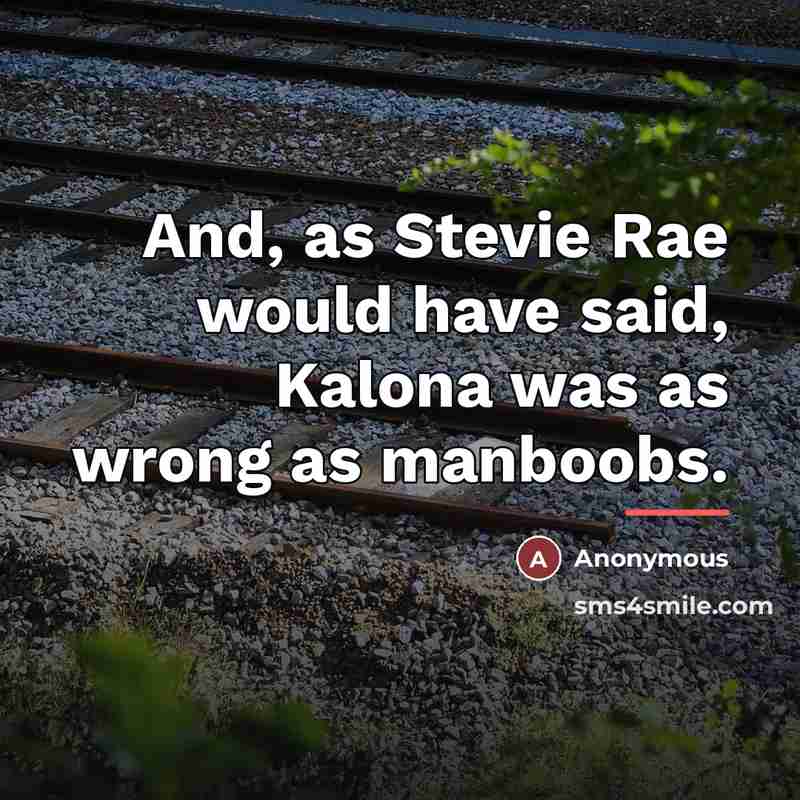 “And, as Stevie Rae would have said, Kalona was as…” quote by Anonymous