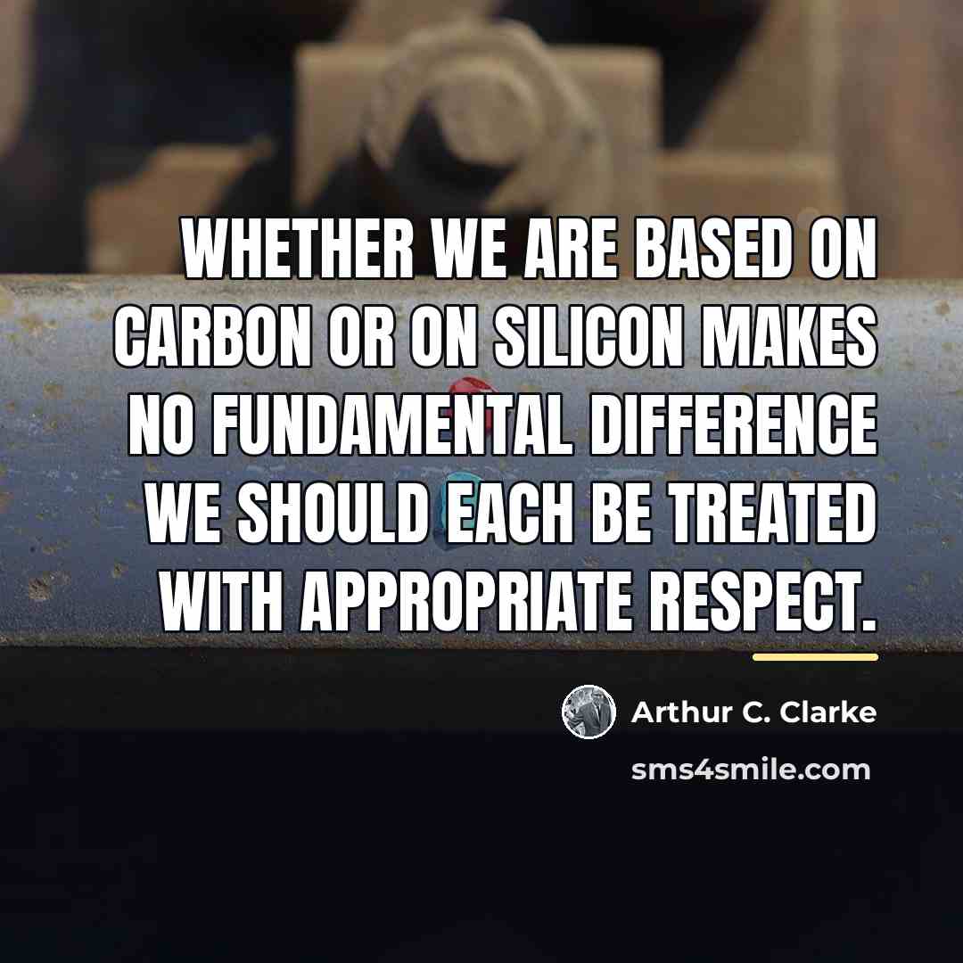 “Whether we are based on carbon or on silicon makes…” quote by Arthur C. Clarke