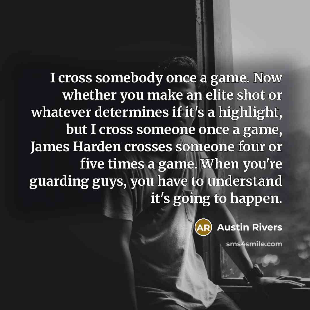 “I cross somebody once a game. Now whether you make…” quote by Austin Rivers