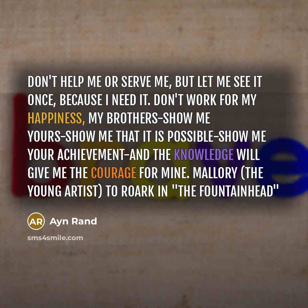 “Don't help me or serve me, but let me see…” quote by Ayn Rand