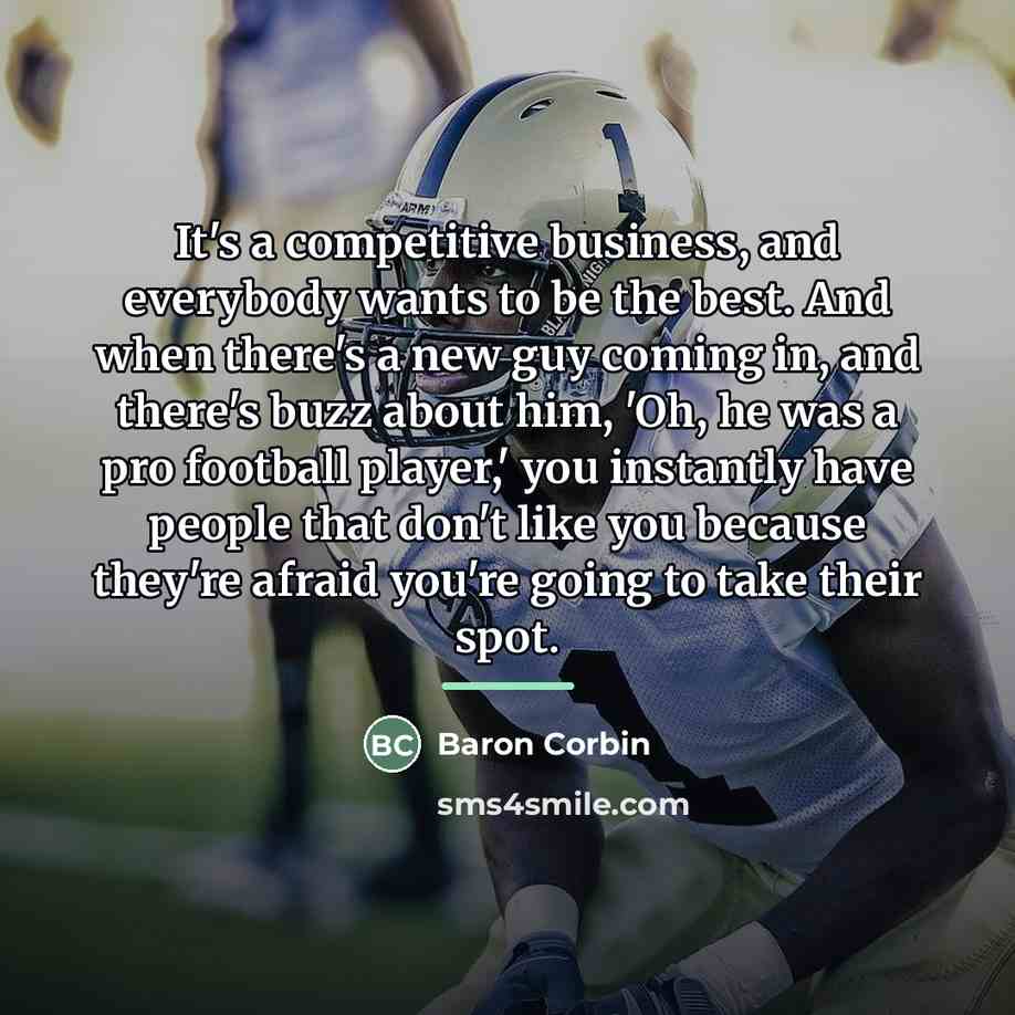 “It's a competitive business, and everybody wants to be the…” quote by Baron Corbin