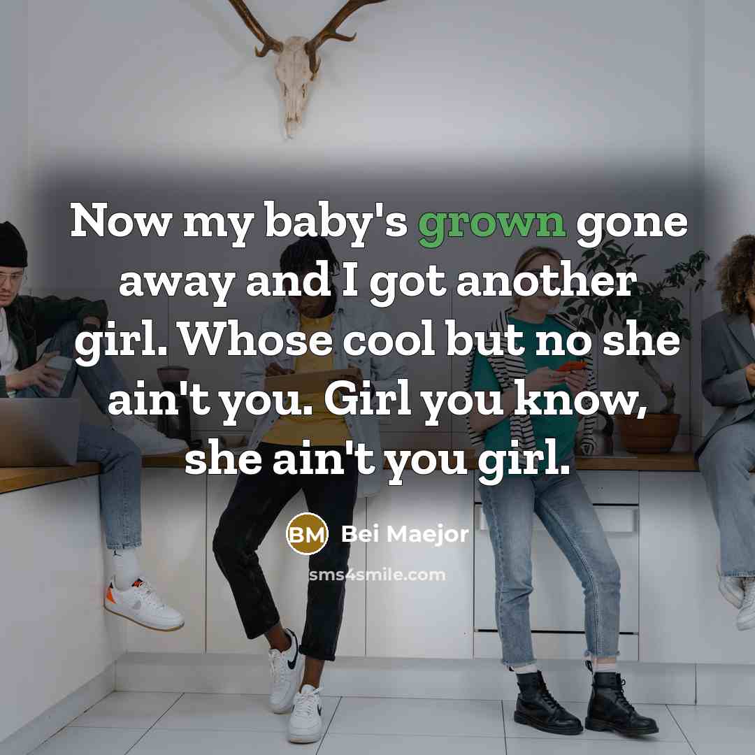 “Now my baby's grown gone away and I got another girl. Whose cool but no she ain't you. Girl you know, she ain't you girl.” quote by Bei Maejor